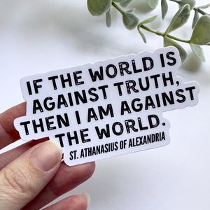 If the World is Against Truth St. Athanasius Quote Sticker | Athanasius of Alexandria | Eastern Orthodox Catholic Christian saint decal gift
