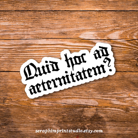 Quid Hoc Ad Aeternitatem? Sticker | St. Bernard of Clairvaux quote | Saint Quote Latin Mass Traditional Catholic Gifts