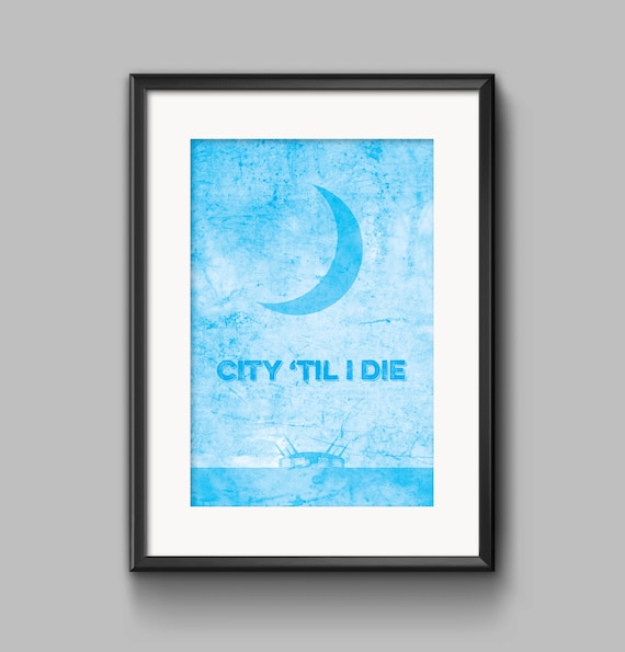 City Til I Die Manchester City Fans Wall Art Print Giclee Etsy