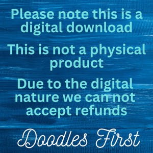 May include: A blue wooden sign with white text that reads "Please note this is a digital download. This is not a physical product. Due to the digital nature we can not accept refunds. Doodles First."