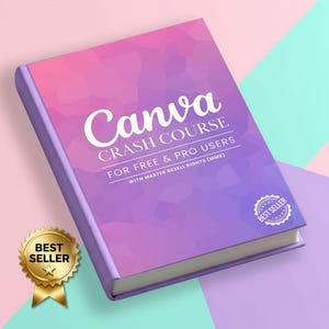 May include: A book titled "Canva Crash Course" with a purple and pink geometric design cover. The text includes "For Free & Pro Users" and "With Master Resell Rights (MMR)". A gold "Best Seller" seal is on the left.