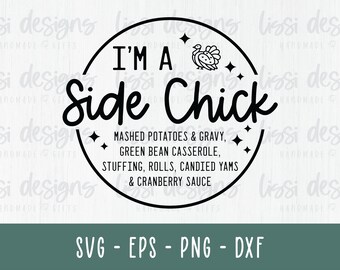 May include: A black and white graphic design featuring a circle with the text "I'm a Side Chick" and a list of Thanksgiving side dishes. The text "Mashed Potatoes & Gravy, Green Bean Casserole, Stuffing, Rolls, Candied Yams & Cranberry Sauce" is inside the circle.