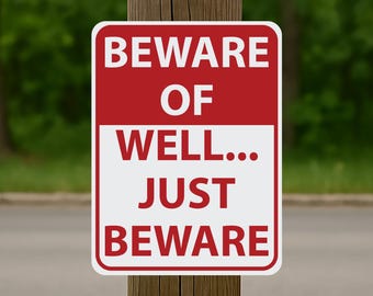 Beware of Well Just Beware - 12 Inches Tall by 9 Inches Wide Aluminum Sign Red
