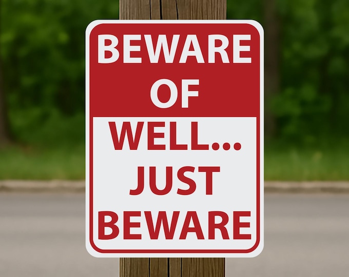 Beware of Well Just Beware - 12 Inches Tall by 9 Inches Wide Aluminum Sign Red