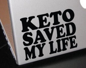 Keto Saved My Life Diet Encouragement  Car Window Decal Custom Colors and Sizes Available