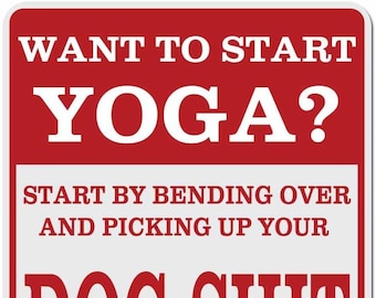 Start Yoga Pick Up Your Dog Shit Uncensored - 15 Inches Tall by 10 Inches Wide Aluminum Sign