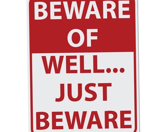 Beware of Well Just Beware - 12 Inches Tall by 9 Inches Wide Aluminum Sign Red