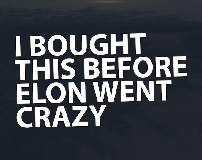 I Bought This Before Elon Went Crazy Decal – Anti-Oligarchy, Anti-Billionaire Protest Sticker