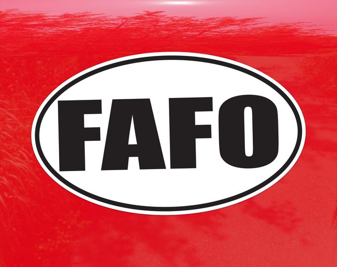 FAFO Fuck Around and Find Out - Vinyl Sticker for Cars, Laptops, and Water Bottles