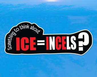 ICE equals Incels Something to Think About Sticker - Vibrant Color Vinyl Stickers for Laptops, Water Bottles, and Journals