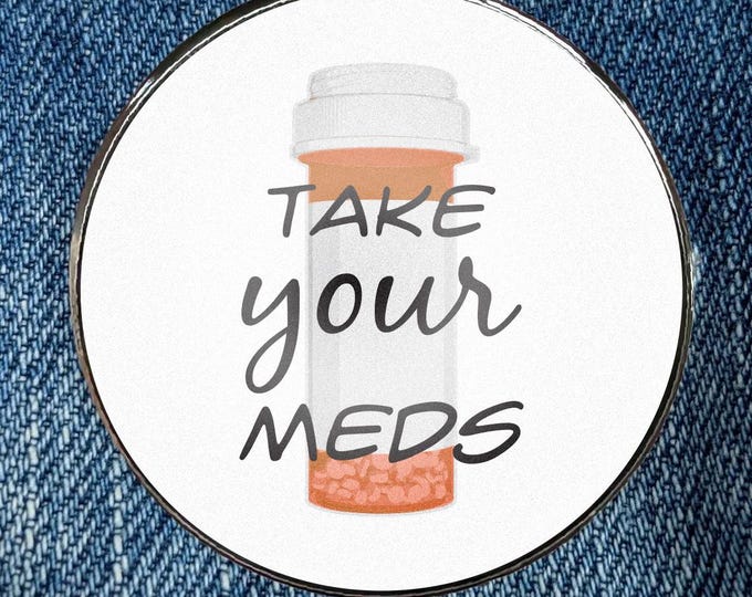 Take Your Meds Reminder Pin – Mental Health  Enamel Pin - Circular Printed Art Metal Enamel Pin Metal with a Protective Gloss Epoxy Finish