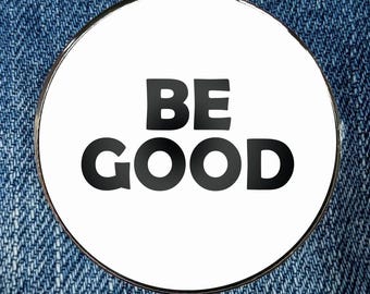 Be Good Enamel Pin - Circular Printed Art Metal Enamel Pin Metal with a Protective Gloss Epoxy Finish