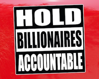 Hold Billionaires Accountable – Anti-Oligarchy Activist Vinyl Sticker for Cars, Laptops, and Windows