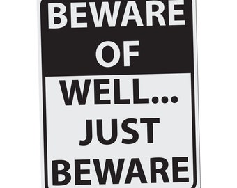 Beware of Well Just Beware - 12 Inches Tall by 9 Inches Wide Aluminum Sign Black