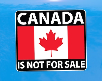 Canada Is Not For Sale Decal - Resist Tyranny - Vinyl Sticker for Cars, Laptops, and Water Bottles