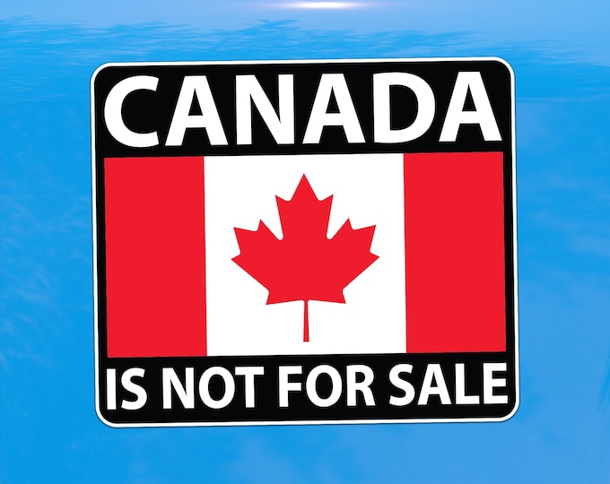 Canada Is Not For Sale Decal - Resist Tyranny - Vinyl Sticker for Cars, Laptops, and Water Bottles