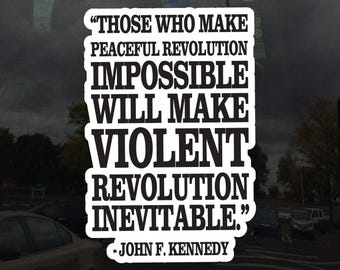 Those Who Make Peaceful Revolution Impossible John F Kennedy Quote Protest Cling – Vibrant Static Cling Window Cling Indoor and Outdoor!