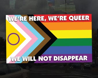 We're Here We're Queer We Will Not Disappear Progress Pride Flag – Static Cling Window Cling – Indoor and Outdoor, Vibrant Color