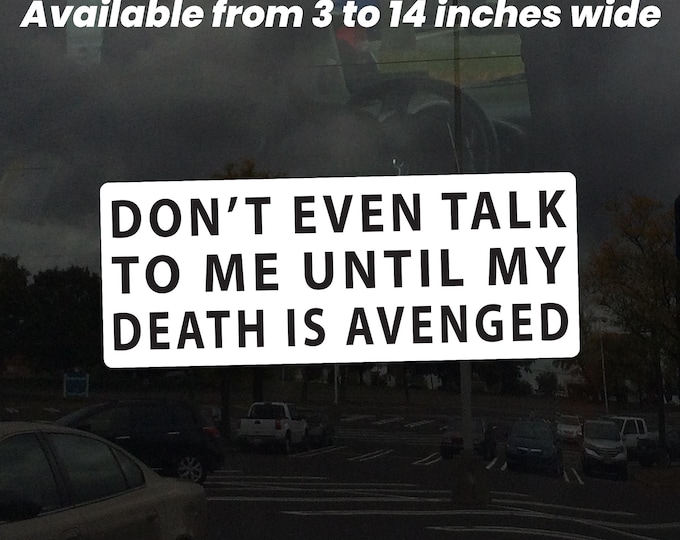 Don't Even Talk To Me Until My Death Is Avenged – Vibrant Color Vinyl Sticker for Cars, Laptops, and Windows