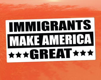 Immigrants Make America Great – Activist Vinyl Sticker for Cars, Laptops, and Windows