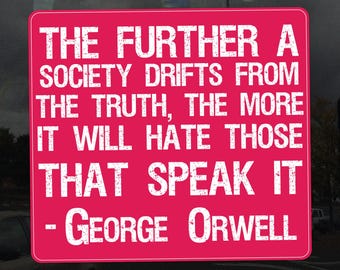 The Further a Society Drifts from Truth – 1984 George Orwell Quote Vinyl Sticker for Cars, Laptops, and Windows