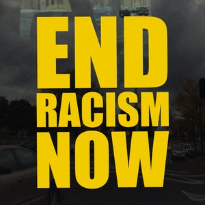 End Racism Now Vinyl Decal Sticker for Cars Laptops Tablets Windows Flat Smooth Surfaces