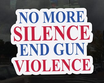 No More Silence End Gun Violence Cling - Vibrant Static Cling Window Cling Indoor and Outdoor!