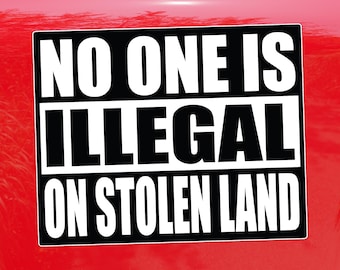 No One Is Illegal On Stolen Land – Activist Vinyl Sticker for Cars, Laptops, and Windows