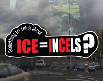ICE equals Incels Something to Think About Cling - Vibrant Static Cling Window Cling Indoor and Outdoor!