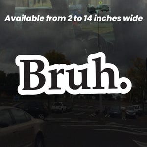 Bruh Sticker – Funny Meme Vinyl Decal for Laptops, Water Bottles, Tumblers, and More – Sarcastic Internet Humor Sticker