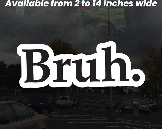 Bruh Sticker – Funny Meme Vinyl Decal for Laptops, Water Bottles, Tumblers, and More – Sarcastic Internet Humor Sticker