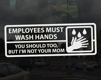 Employees Must Wash Hands I'm not Your Mom - Vinyl Decal for Mirrors Glass Metal and more