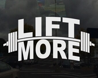 LIFT MORE Barbell Weight Lifting Muscle Making Car Window Decal Sticker Custom Colors and Sizes Available