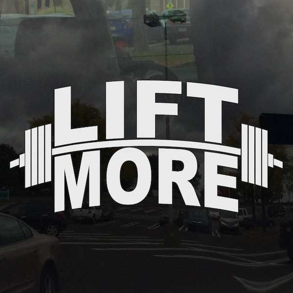 LIFT MORE Barbell Weight Lifting Muscle Making Car Window Decal Sticker Custom Colors and Sizes Available