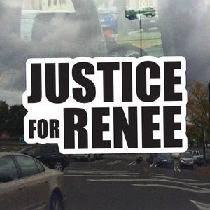 May include: A white sticker with the words "JUSTICE FOR RENEE" in bold, black capital letters. The sticker is placed over a blurred background of a street scene with cars and a cloudy sky.