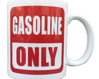 Gasoline Only - 11 Ounce Ceramic Coffee Mug Teacup