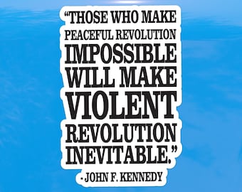 Those Who Make Peaceful Revolution Impossible John F Kennedy Quote Protest Decal – Activism Vinyl Sticker for Cars, Laptops, and Windows