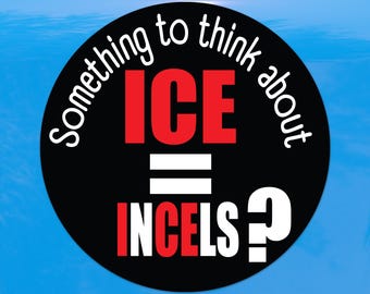 ICE equals Incels Something to Think About Sticker - Vibrant Color Circle Vinyl Stickers for Laptops, Water Bottles, and Journals