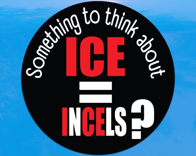 ICE equals Incels Something to Think About Sticker - Vibrant Color Circle Vinyl Stickers for Laptops, Water Bottles, and Journals