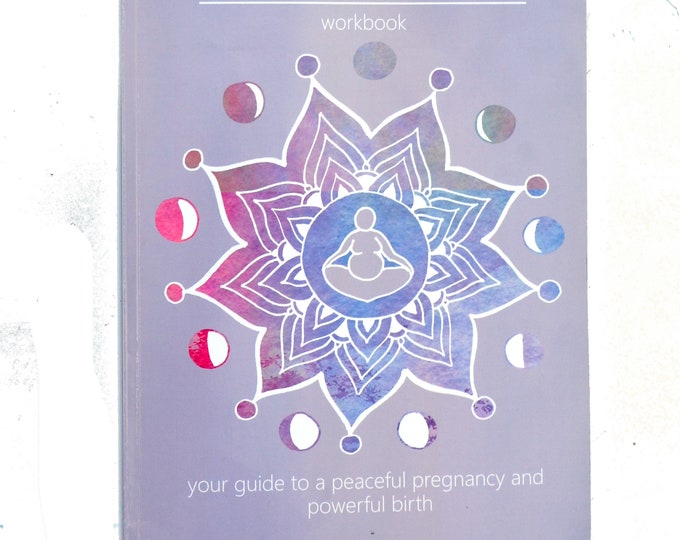 Glowing and Growing workbook/ your guide to a peaceful pregnancy and powerful birth/ pregnancy workbook/
