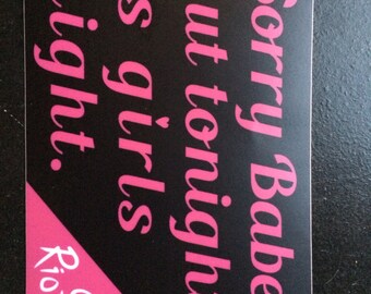 Riot On Sorry Babe, but tonight is girls night sticker. (Feminist)