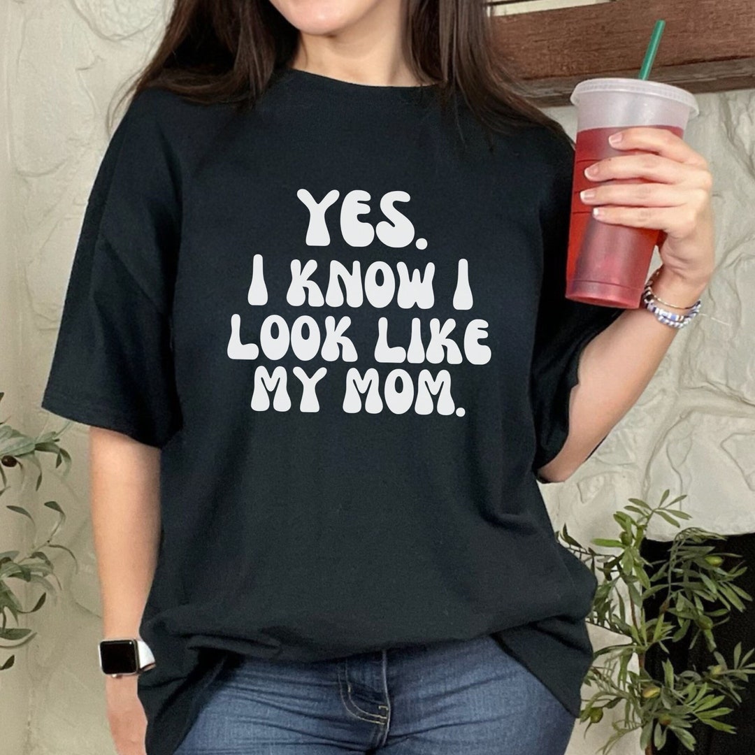 yes-i-know-i-look-like-my-mom-sweatshirt-my-mom-sweatshirt-gifts-mom