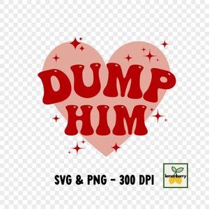 Dump Him SVG – Breakup PNG and Anti Valentine Digital Download, Funny Cut File for T‑Shirts & Gifts