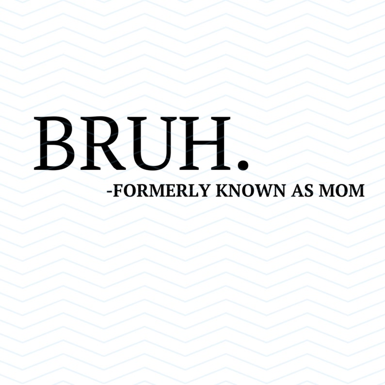 Bruh Formerly Known as Mom SVG PNG Mother #39 s Day Gift Mom Life Svg Bruh Formerly Known as Mom SVG PNG Mother #39 s Day Gift Mom Life Svg