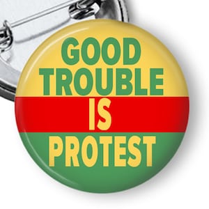 Good Trouble is Protest button for the Good Trouble Lives On July 17 protest