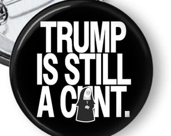 Trump is Still a Cunt button with or without nun