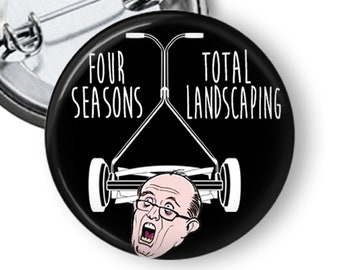 Four Seasons Total Landscaping Button or Magnet, Rudy Giuliani Four Seasons Landscaping Political Parody Pin