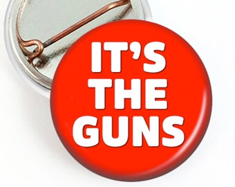 It's the Guns - Gun Control mini button