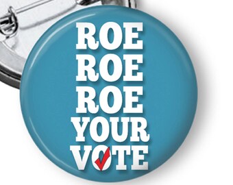 Roe Roe Roe Your Vote Abortion Rights Button