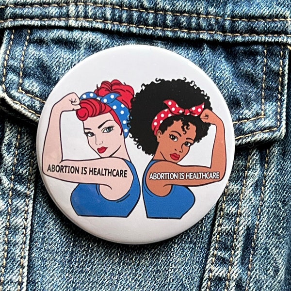 Abortion is Healthcare button with Rosie the Riveter - Large  Pro-Choice Button - Keep Abortion Safe and Legal Pin